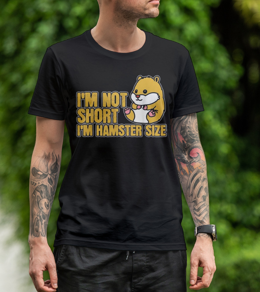 I'm Not Short I'm Hamster Size Funny Hammy T-Shirt
