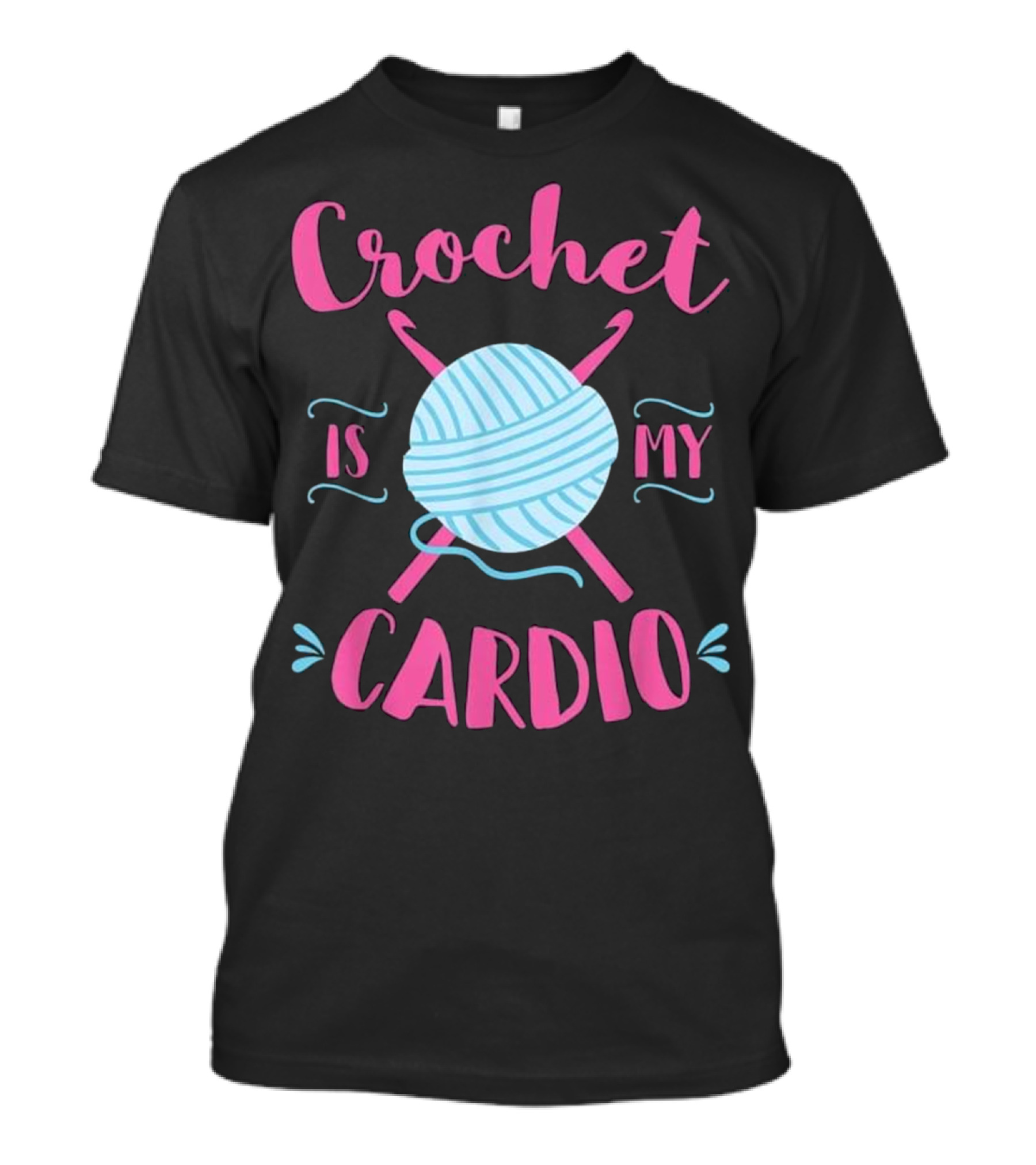 Crochet Is My Cardio T-Shirt