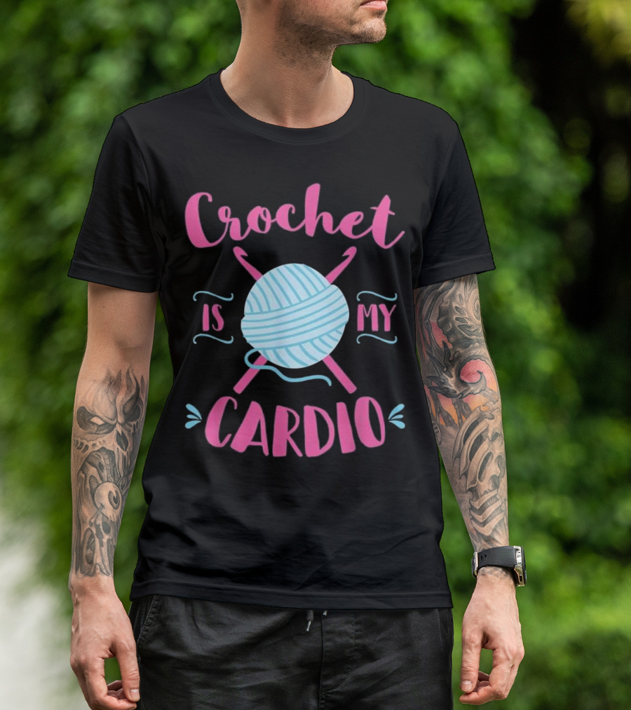 Crochet Is My Cardio T-Shirt