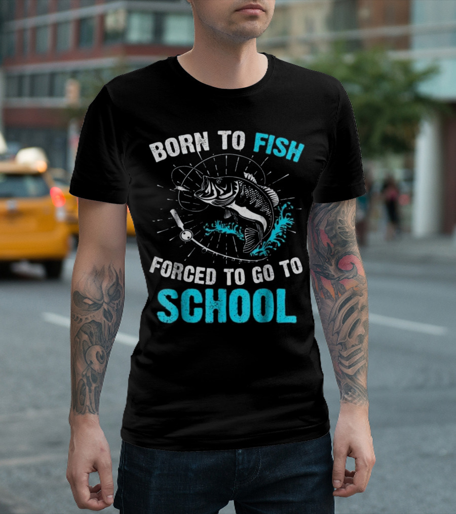 Born To Fish Forced To Go To School Bass Fishing Enthusiast Youth Humor T-Shirt