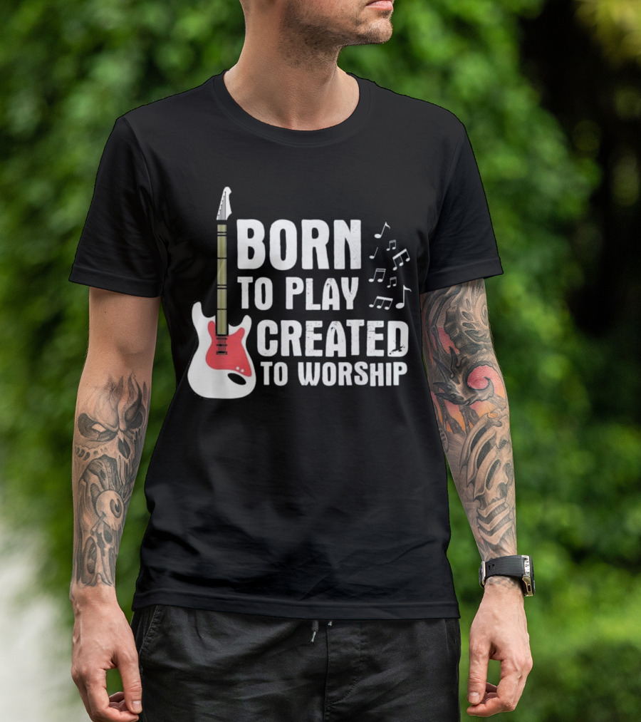 Born To Play Guitar Created To Worship Christian Music Notes T-Shirt