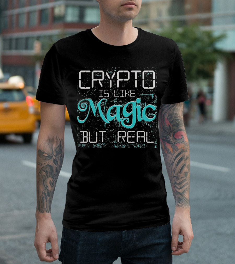 Crypto Is Like Magic But Real T-Shirt