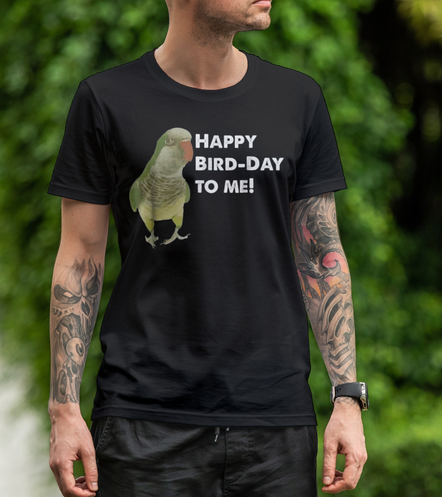 Happy Bird-Day Quaker Parrot To Me T-Shirt
