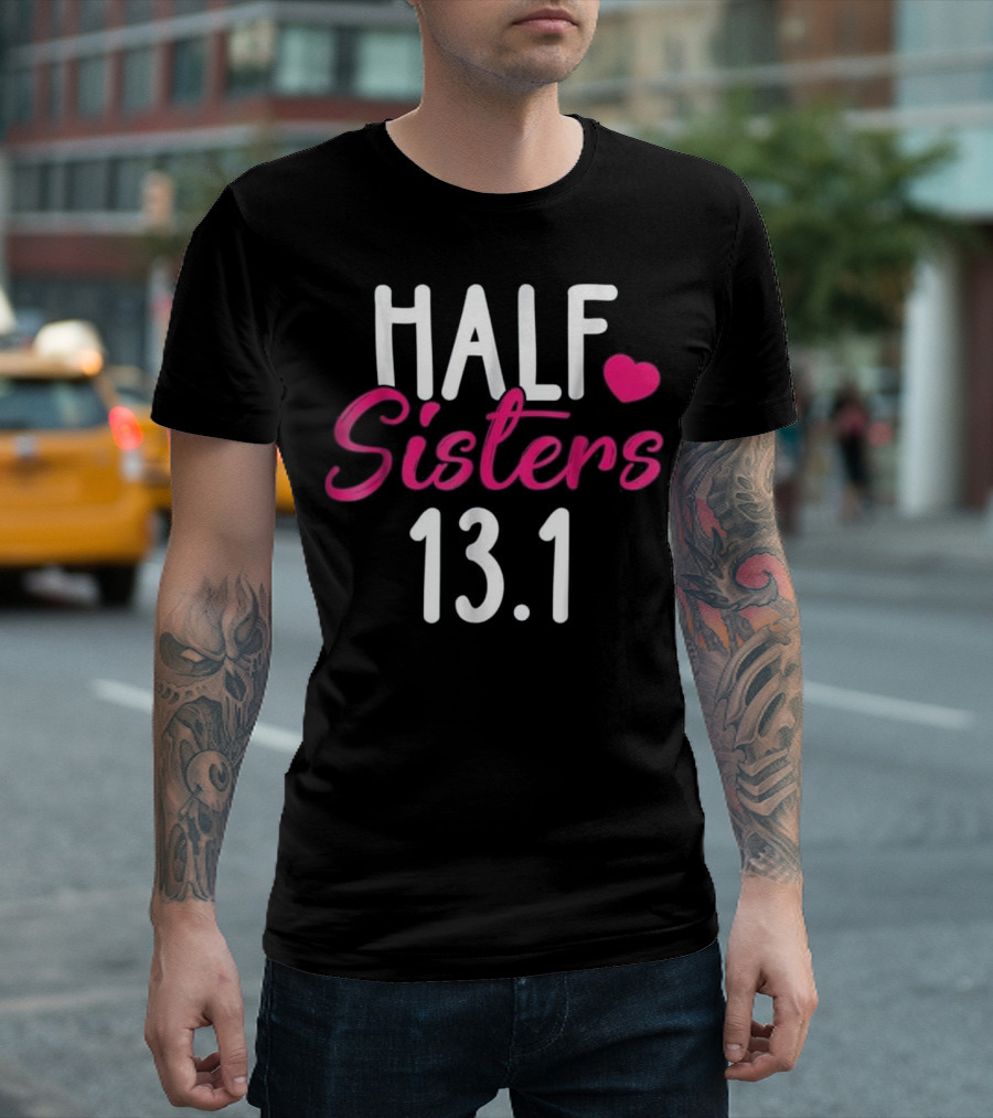 Half Sisters 13.1 Marathon Running Te T-Shirt