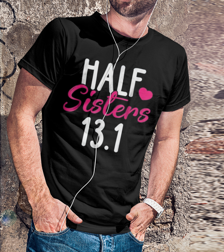 Half Sisters 13.1 Marathon Running Te T-Shirt