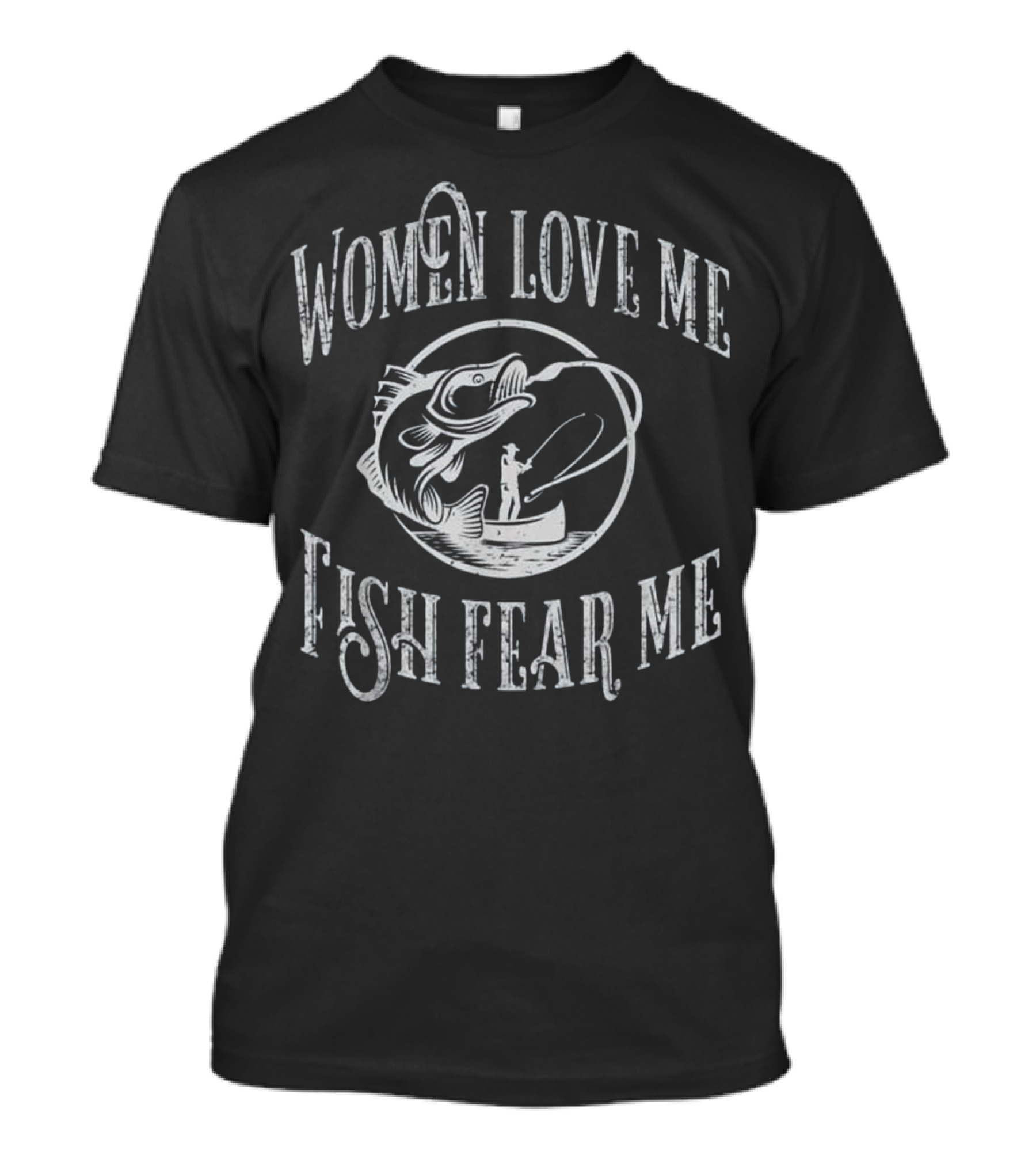 Women Love Me Fish Fear Me T-Shirt