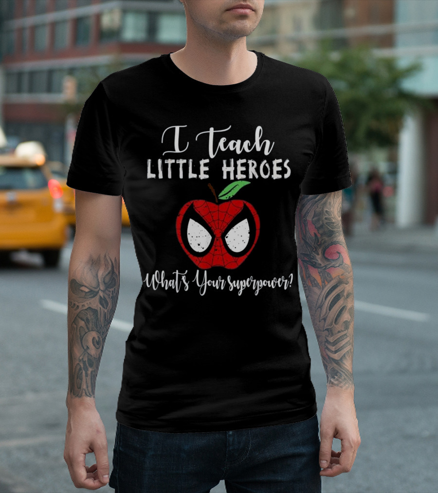 I Teach Little Heroes What's Your Superpower? Spider-Inspired Teacher Mom T-Shirt