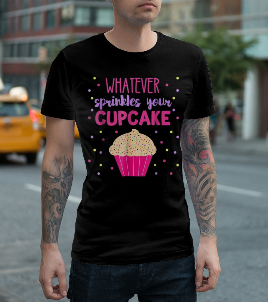 Whatever Sprinkles Your Cupcake Birthday Party Baking T-Shirt