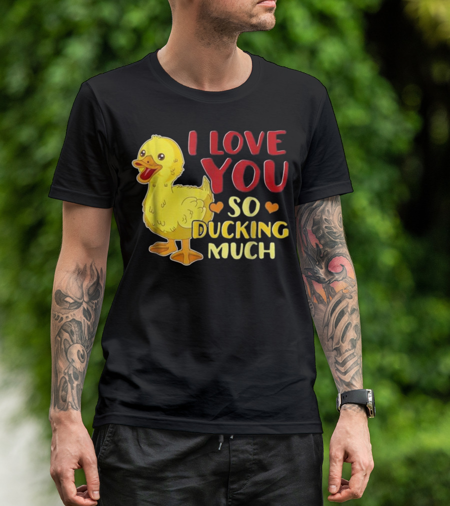 I Love You So Ducking Much Cute Funny Duck T-Shirt