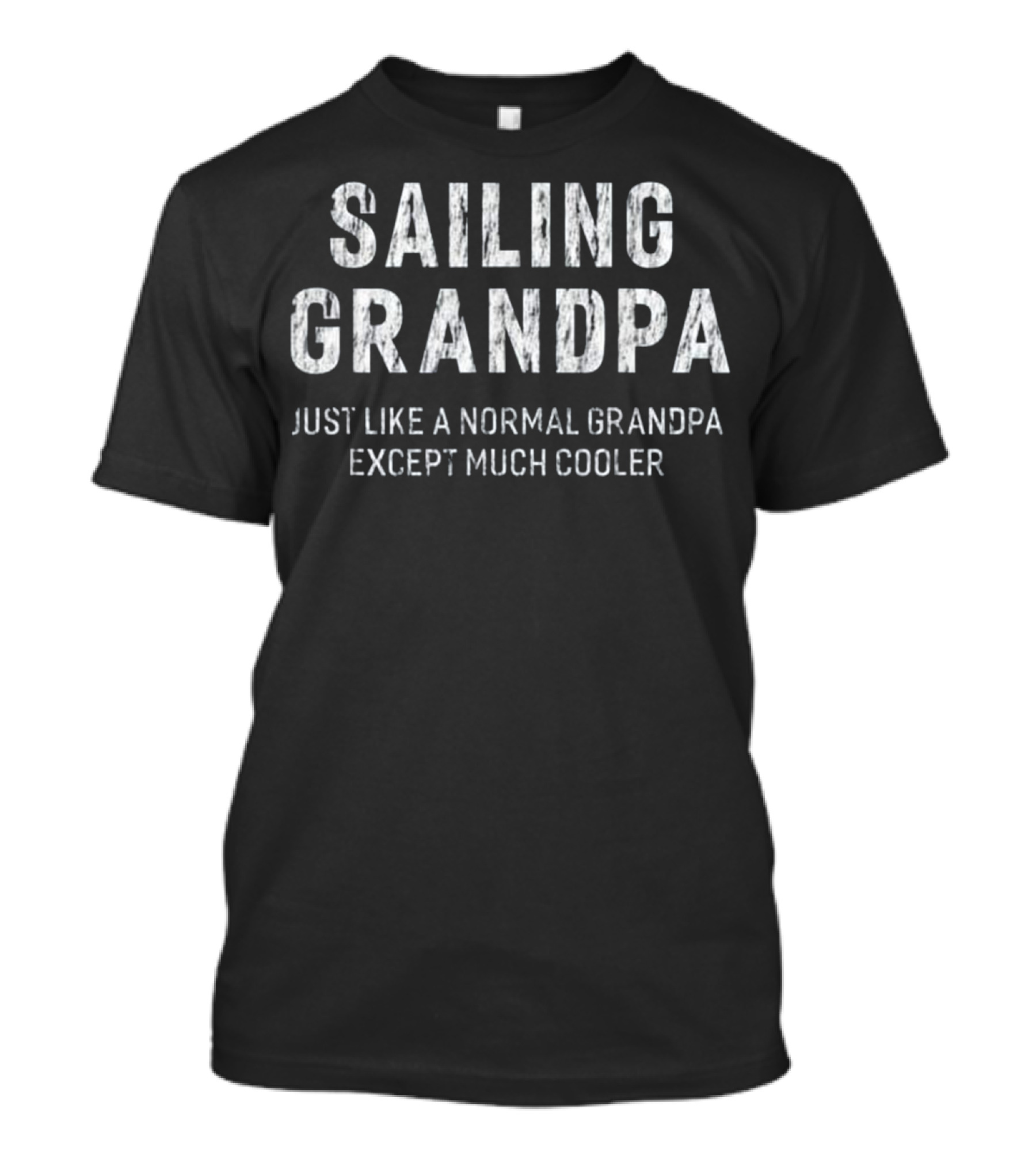 Sailing Grandpa Just Like A Normal Grandpa Except Much Cooler T-Shirt