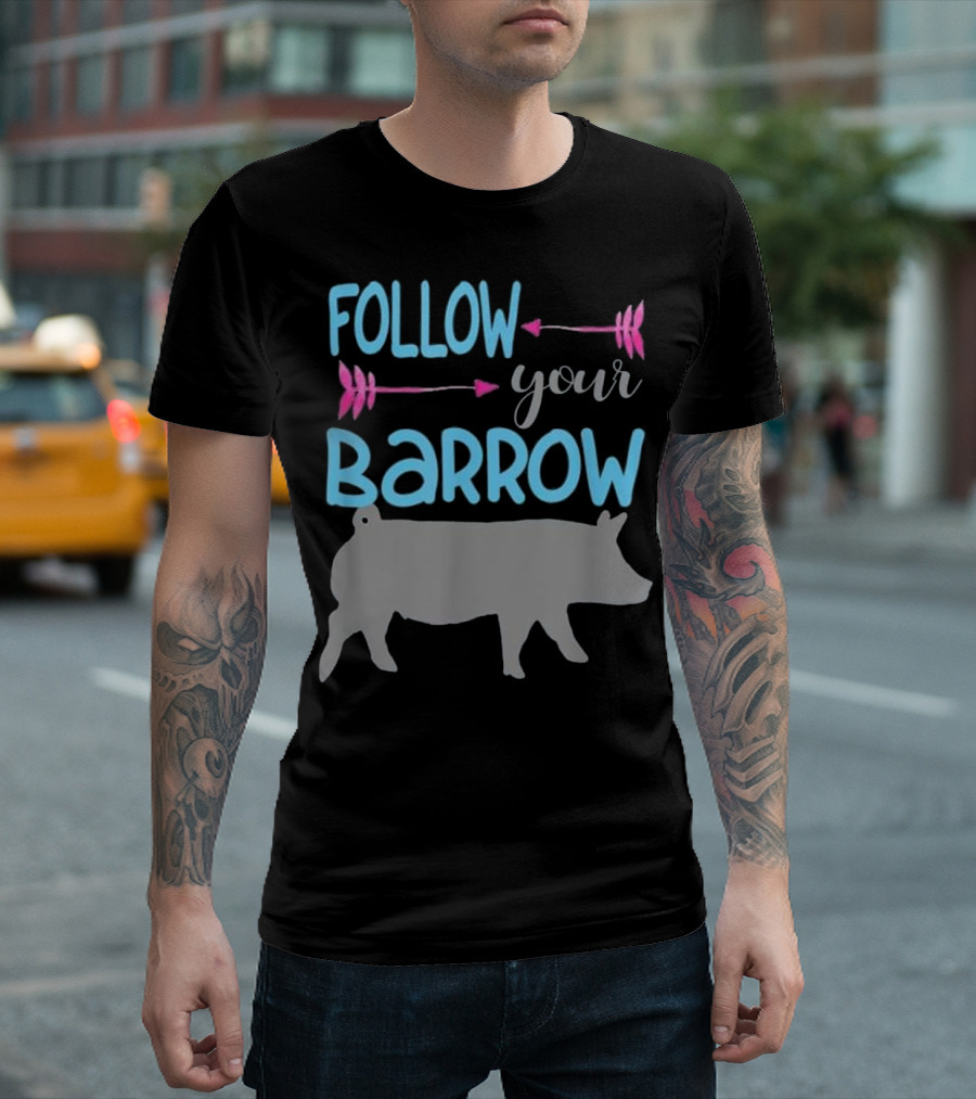 Follow Your Barrow Cute 4-H Show Pig For Girls Who T-Shirt