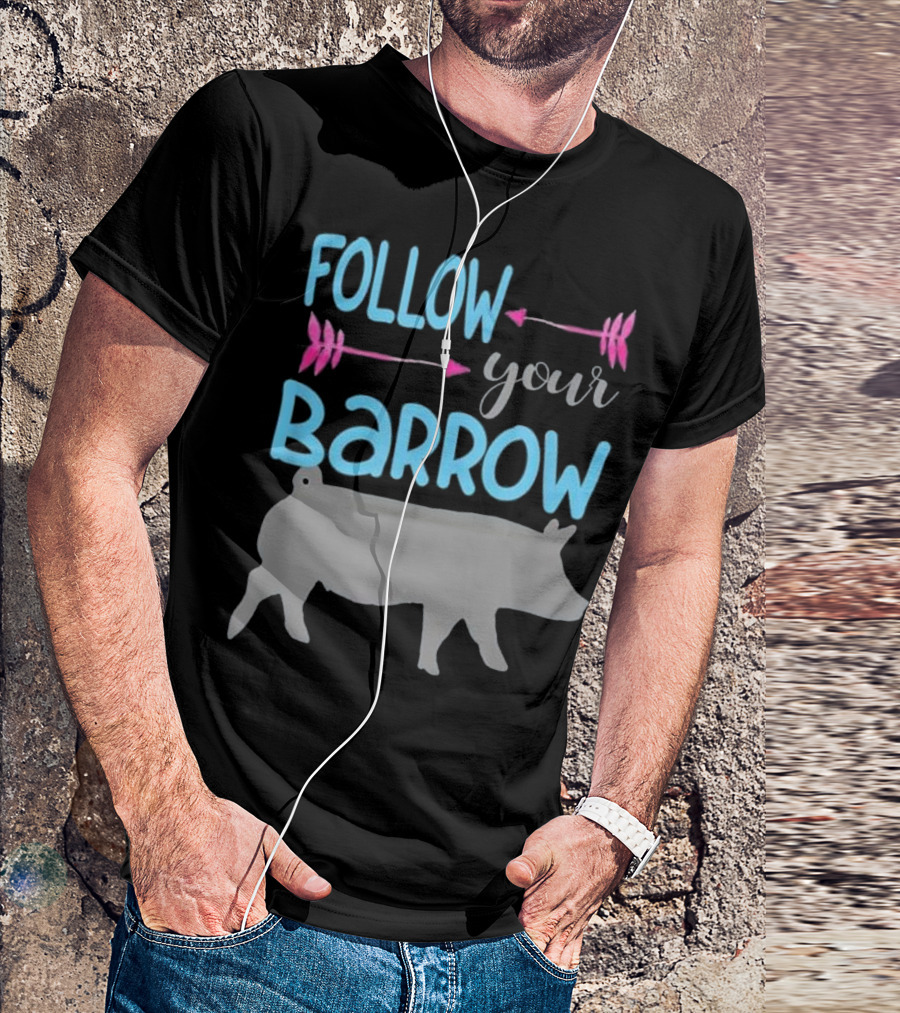 Follow Your Barrow Cute 4-H Show Pig For Girls Who T-Shirt