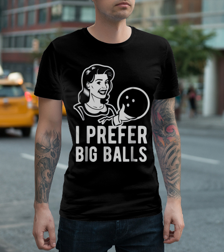I Prefer Big Balls Bowling Retro Humor T-Shirt