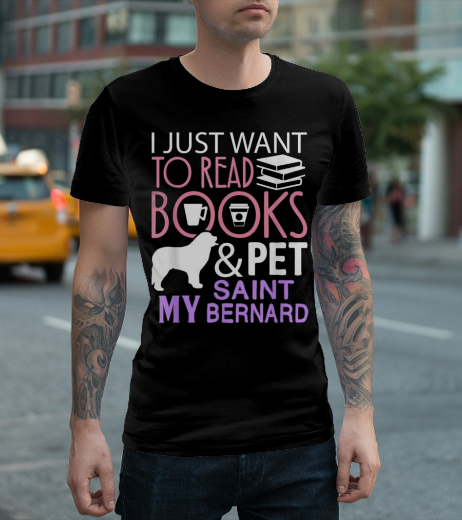 I Just Want To Read Books And Pet My Saint Bernard T-Shirt
