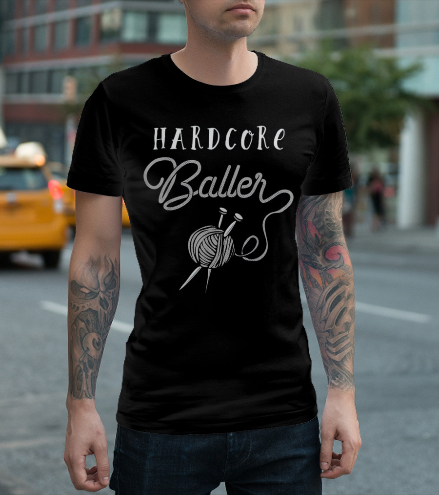 Hardcore Baller Funny Knitting for Women T-Shirt