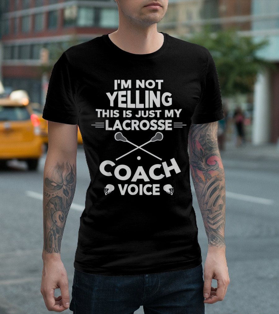 Funny I'm Not Yelling This Is Just My Lacrosse Coach Voice Lacrosse Player Gif T-Shirt