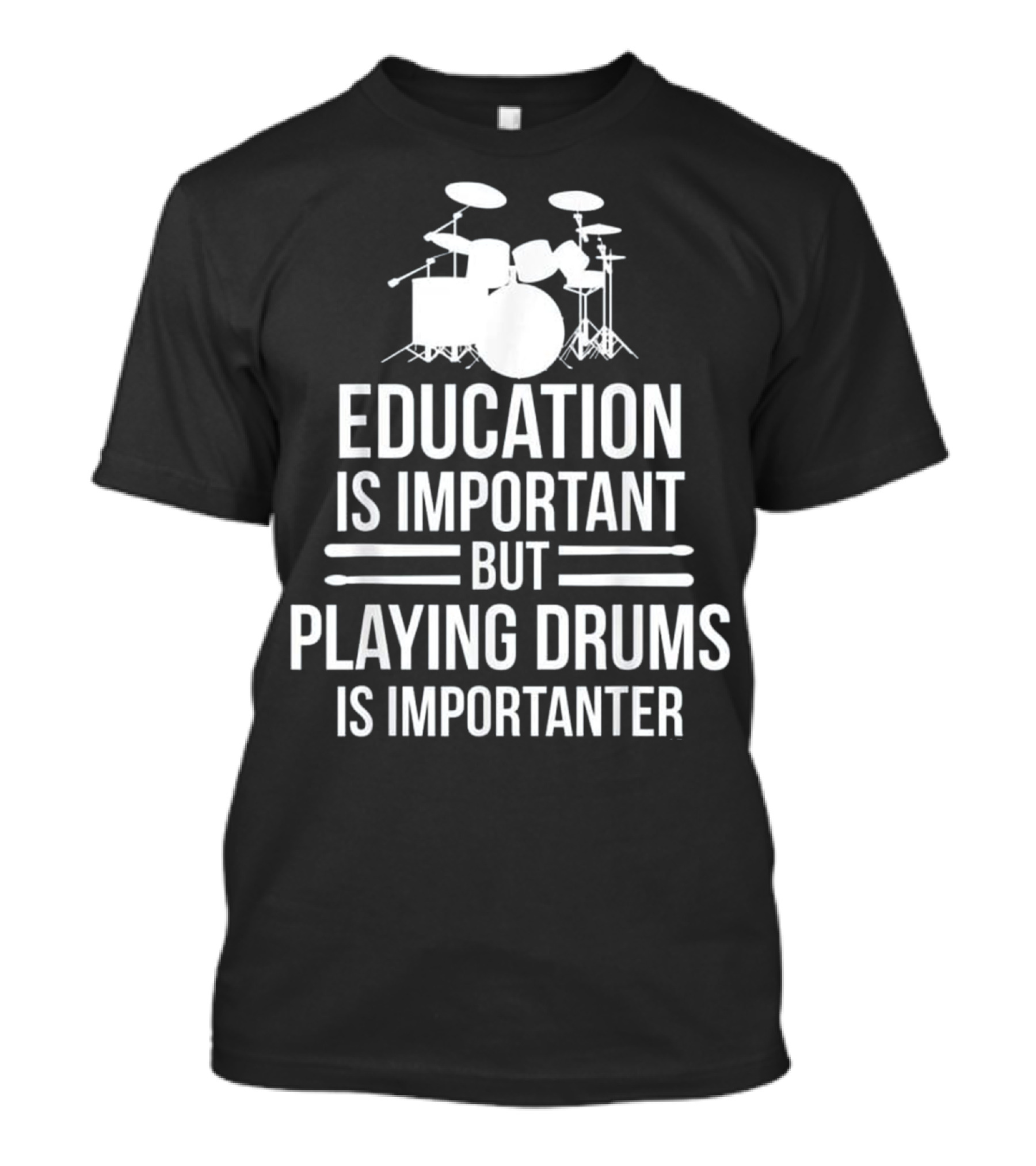 Education Is Important But Playing Drums Is Importanter T-Shirt