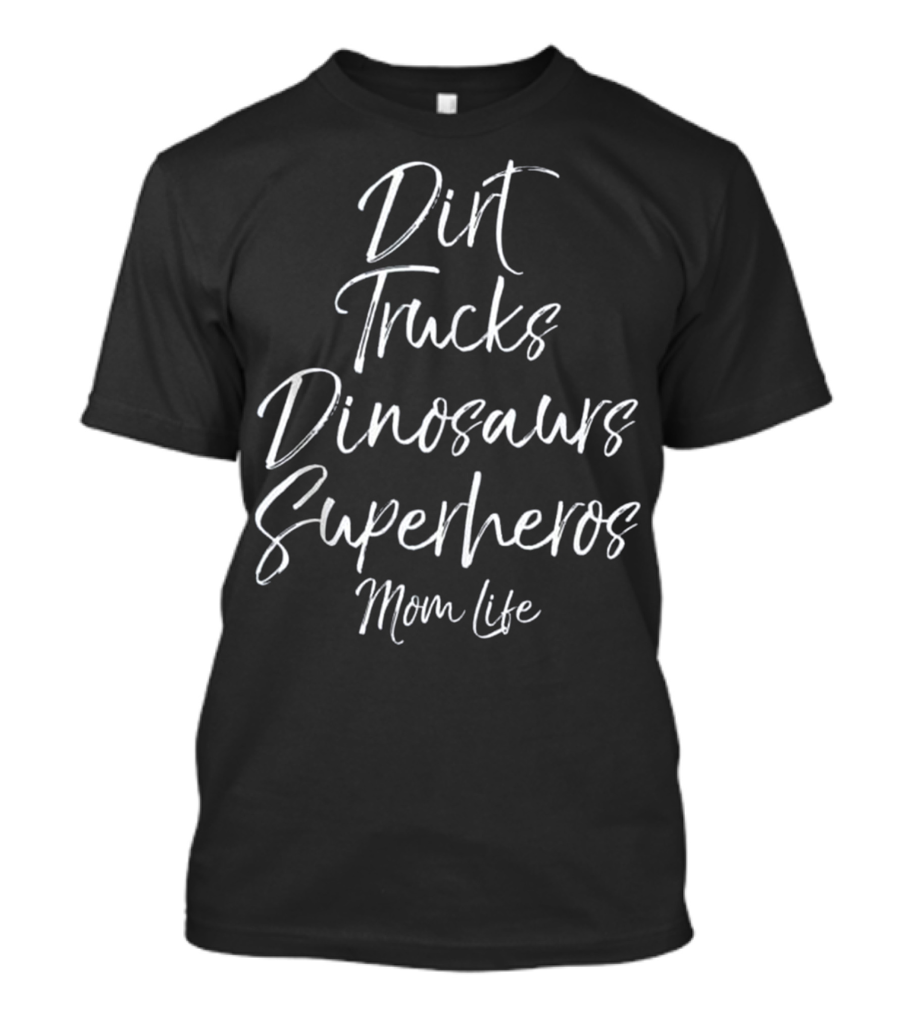 Dirt Trucks Dinosaurs Superheros Mom Life T-Shirt