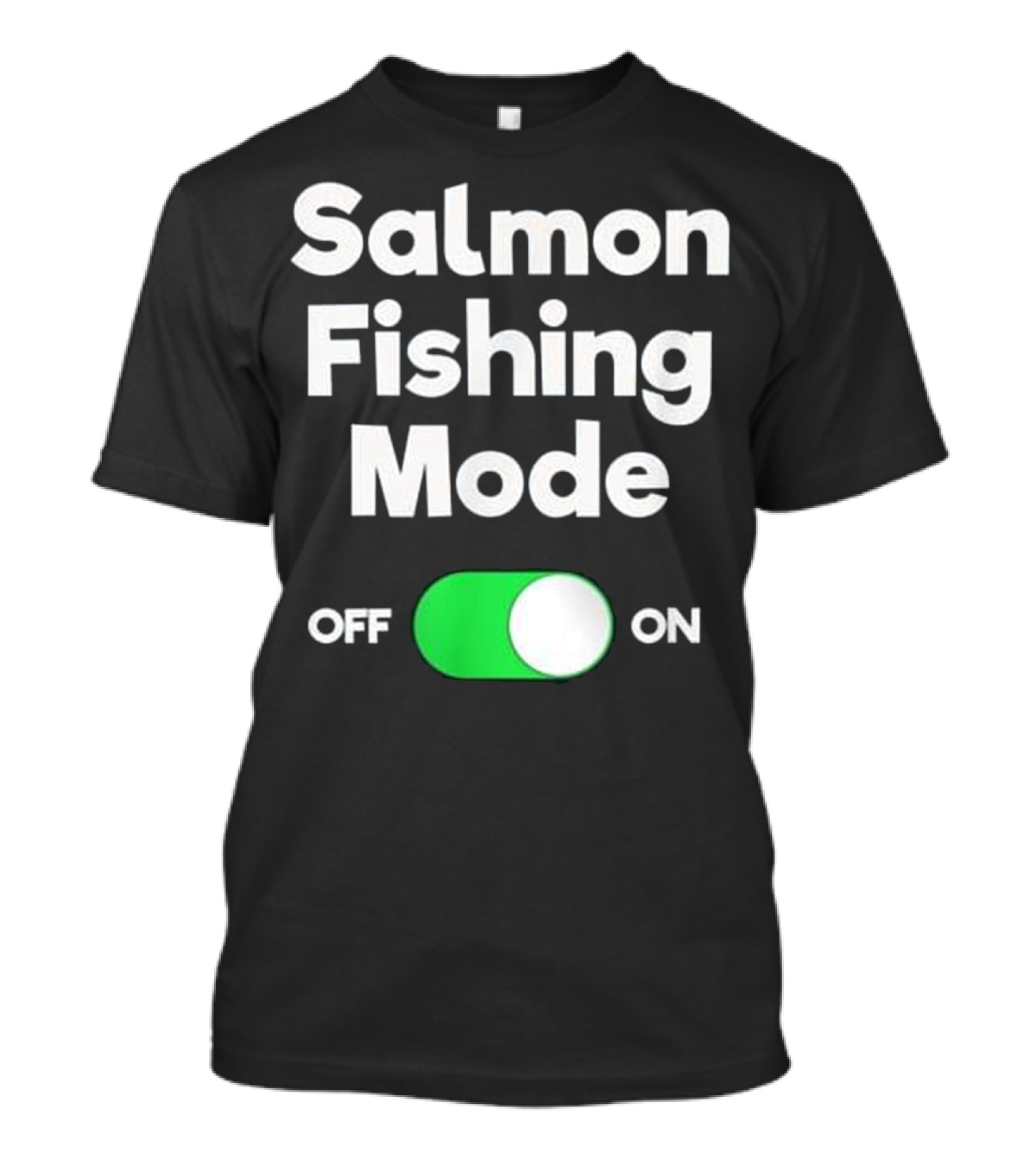 Salmon Fishing Mode On Off Switch T-Shirt