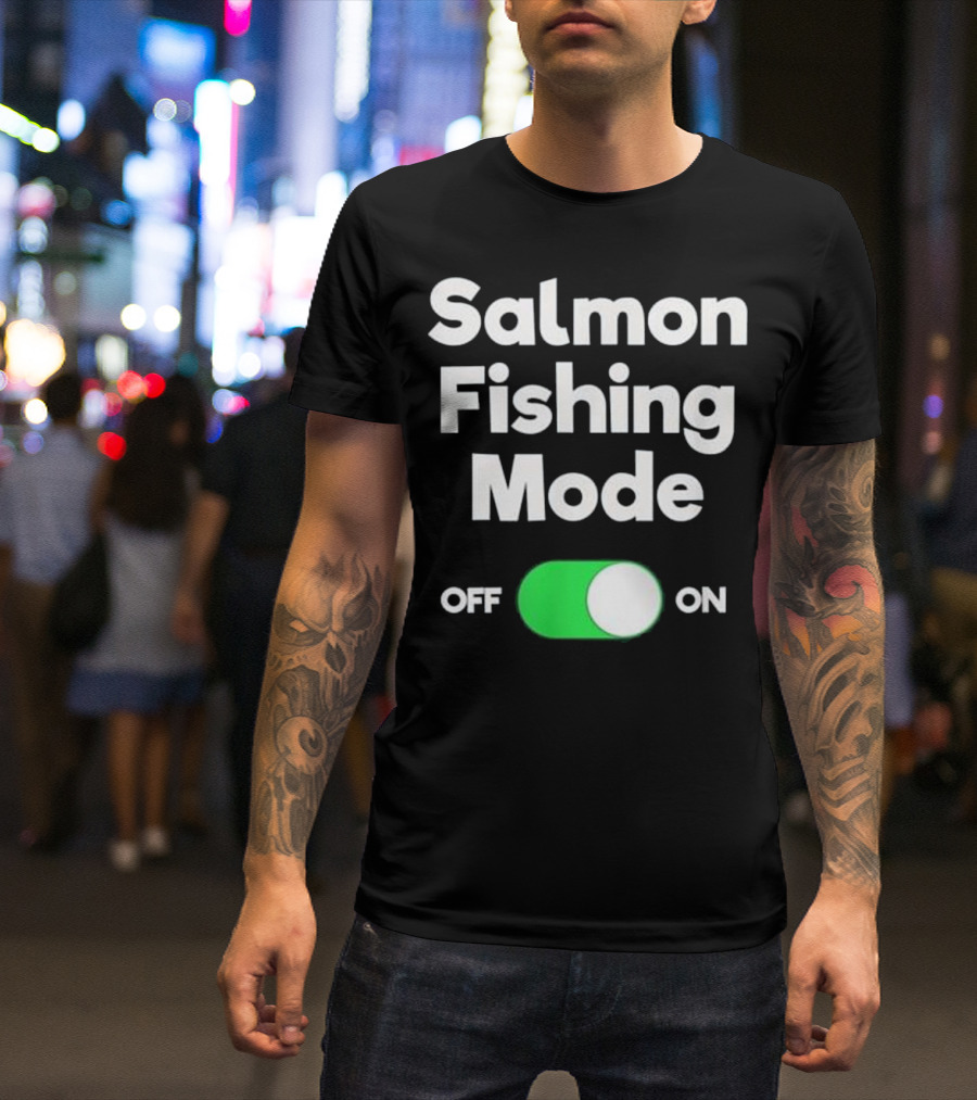 Salmon Fishing Mode On Off Switch T-Shirt