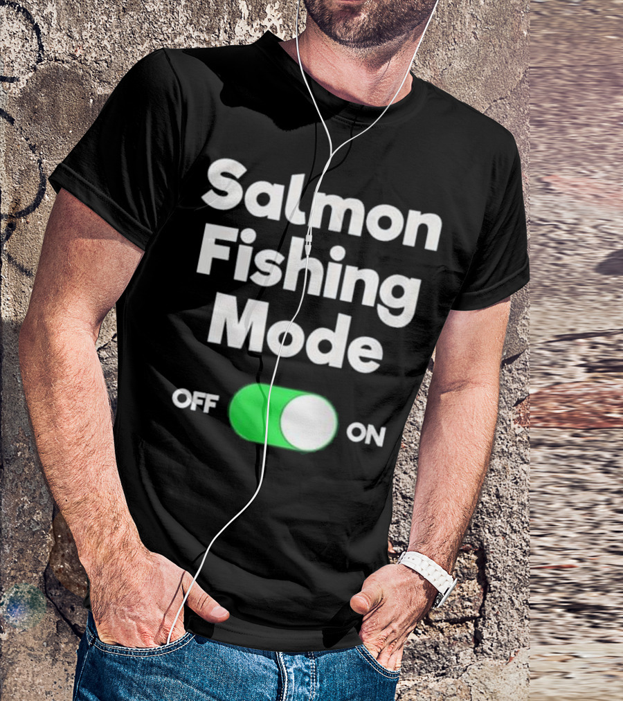 Salmon Fishing Mode On Off Switch T-Shirt