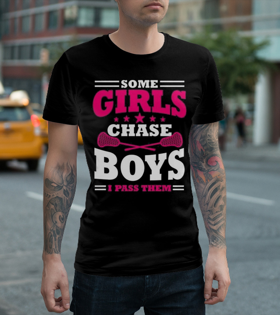 Some Girls Chase Boys I Pass Them T-Shirt