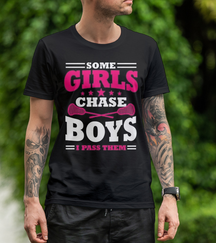 Some Girls Chase Boys I Pass Them T-Shirt