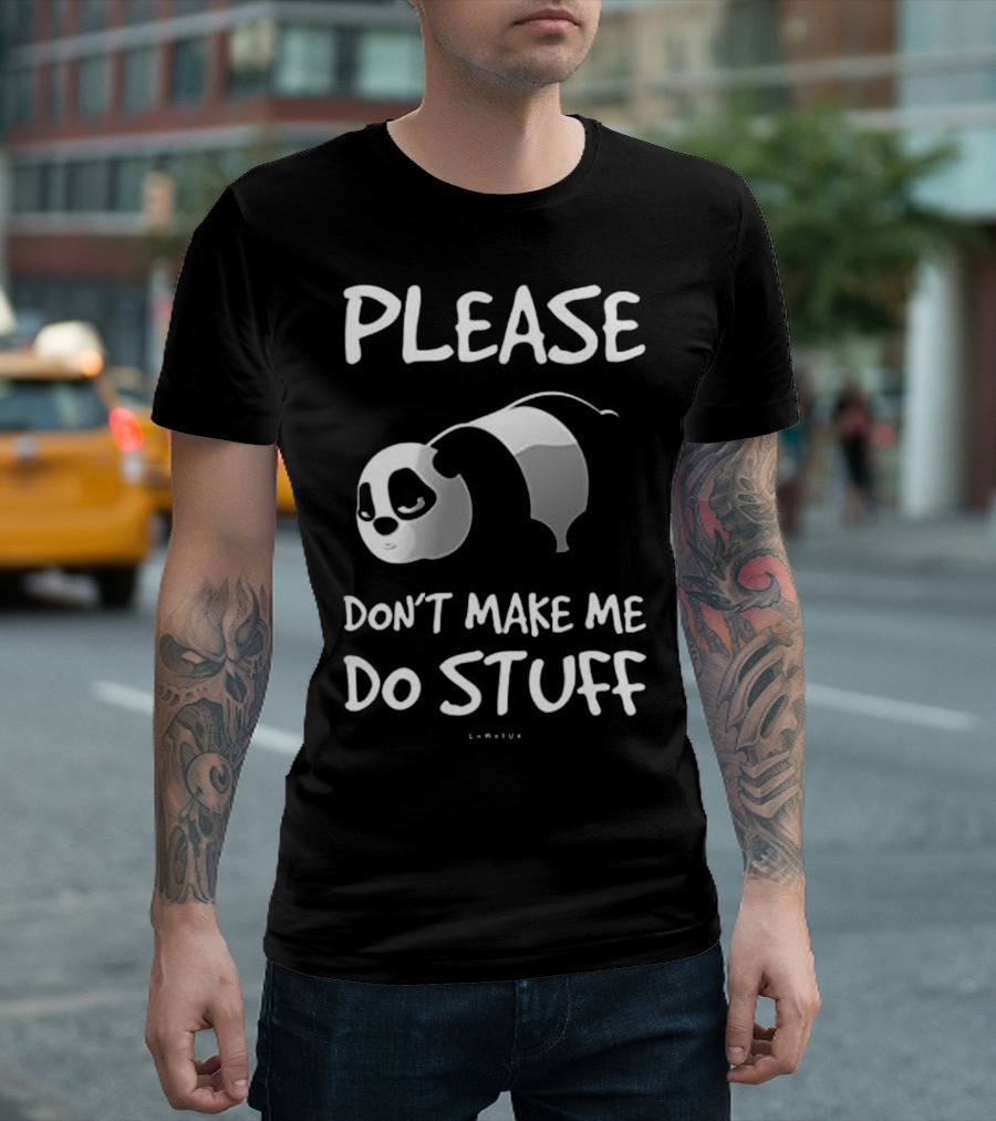 Please Don't Make Me Do Stuff Funny Lazy Panda T-Shirt