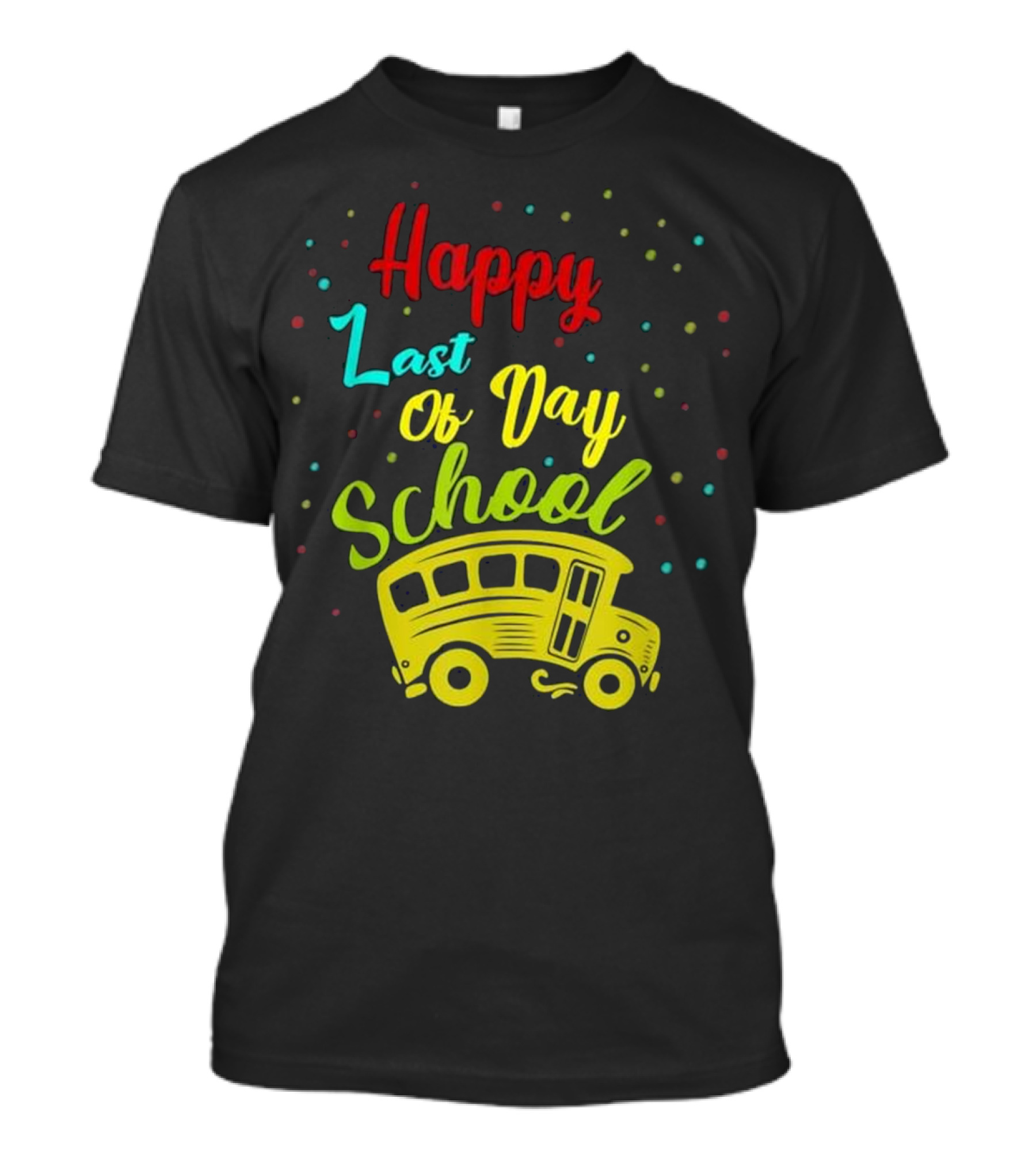 Happy Last Of Day School Bus Driver T-Shirt