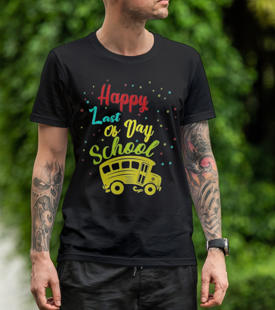 Happy Last Of Day School Bus Driver T-Shirt
