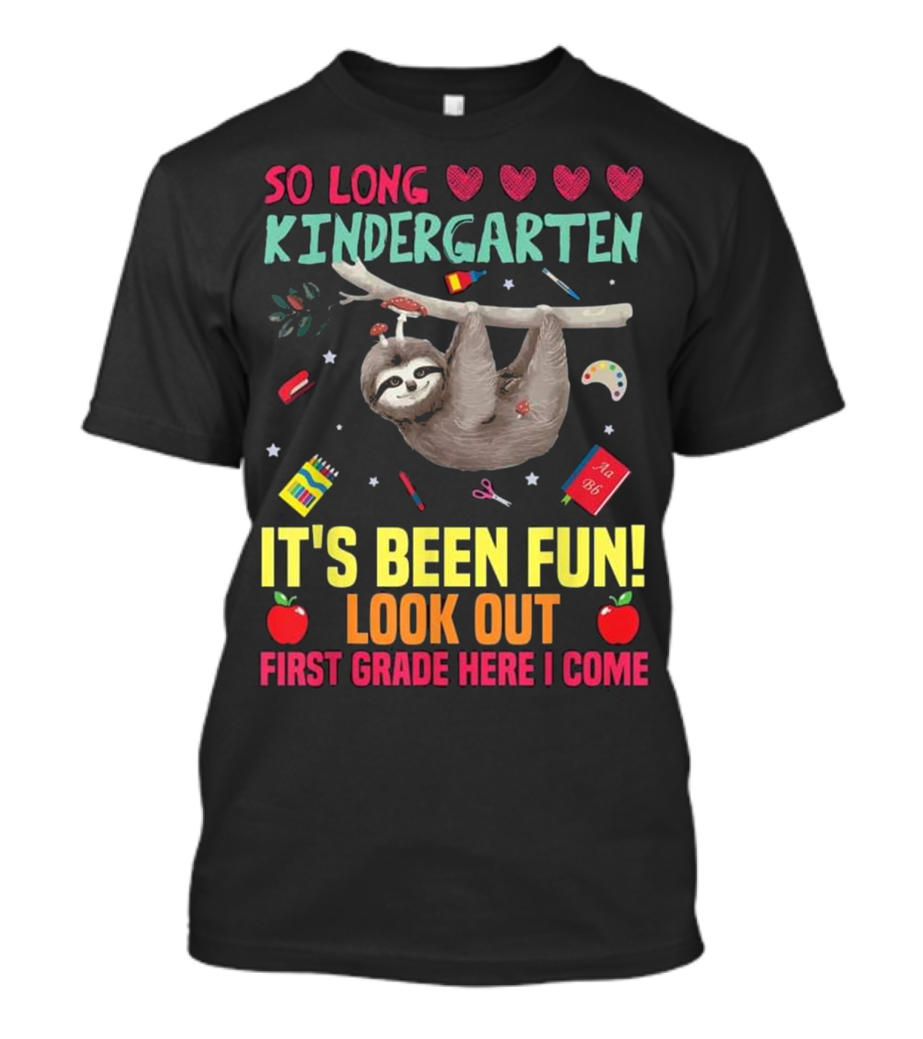 So Long Kindergarten It's Been Fun Look Out First Grade Here I Come Sloth Kids T-Shirt