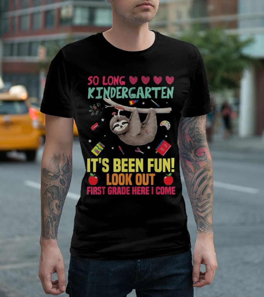 So Long Kindergarten It's Been Fun Look Out First Grade Here I Come Sloth Kids T-Shirt