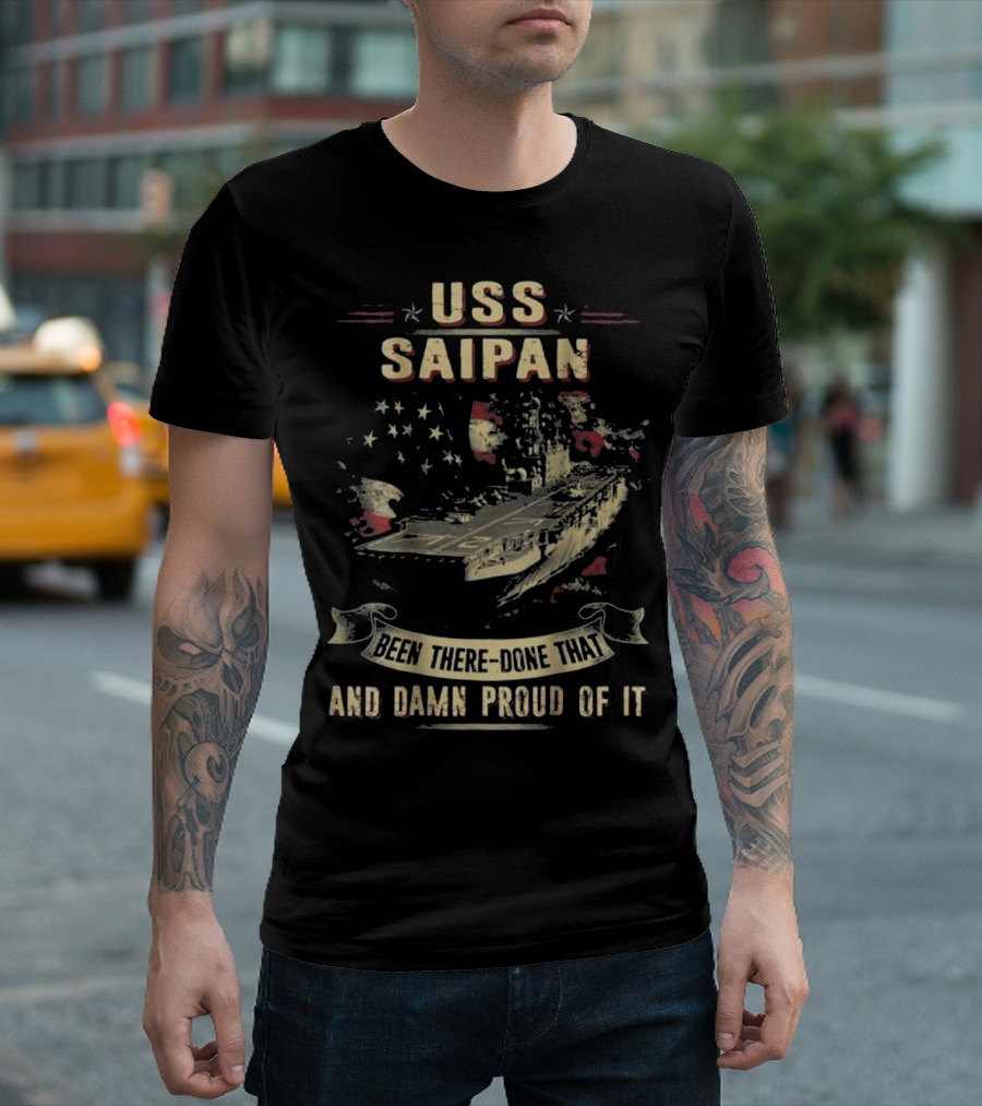 USS Saipan Been There Done That And Damn Proud Of It T-Shirt