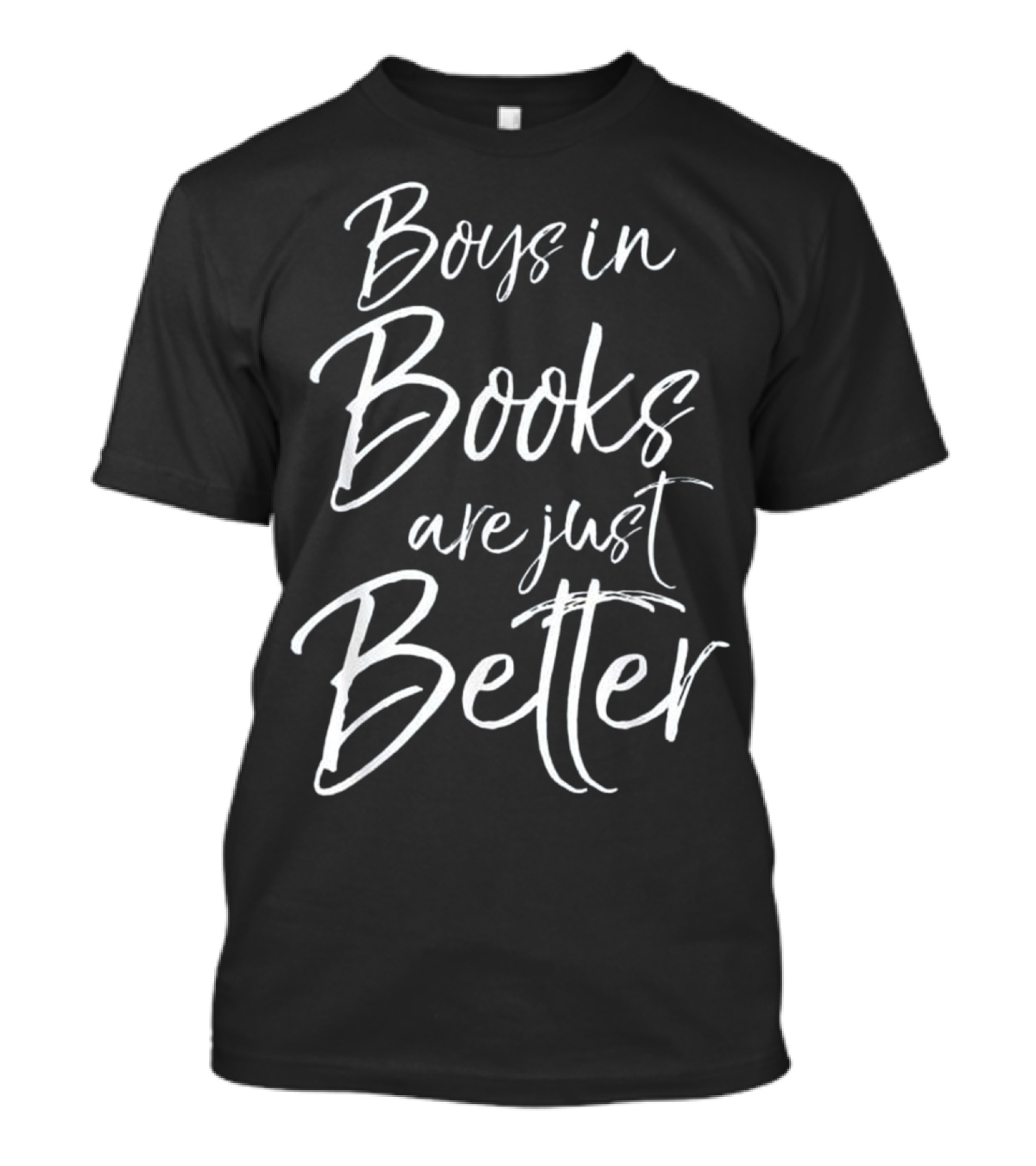 Boys In Books Are Just Better For Girls Who Love Fiction T-Shirt