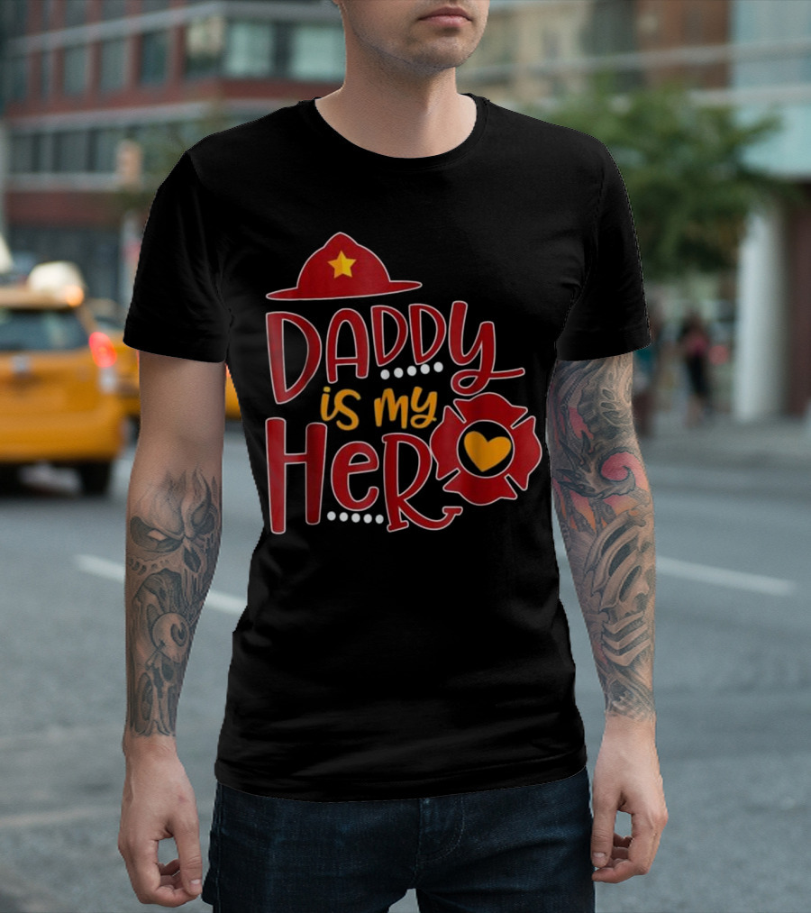 Daddy Is My Hero Firefighter Hat T-Shirt