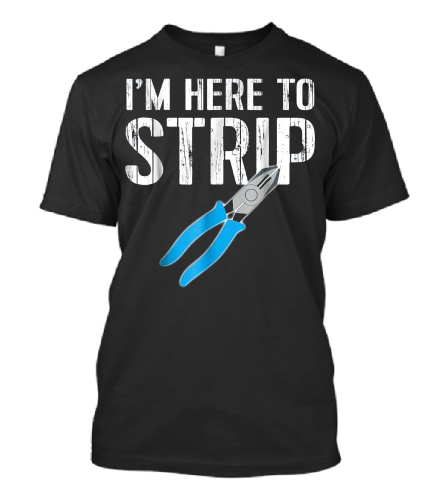 I'm Here To Strip Electrician Gift Electrical Engineer T-Shirt