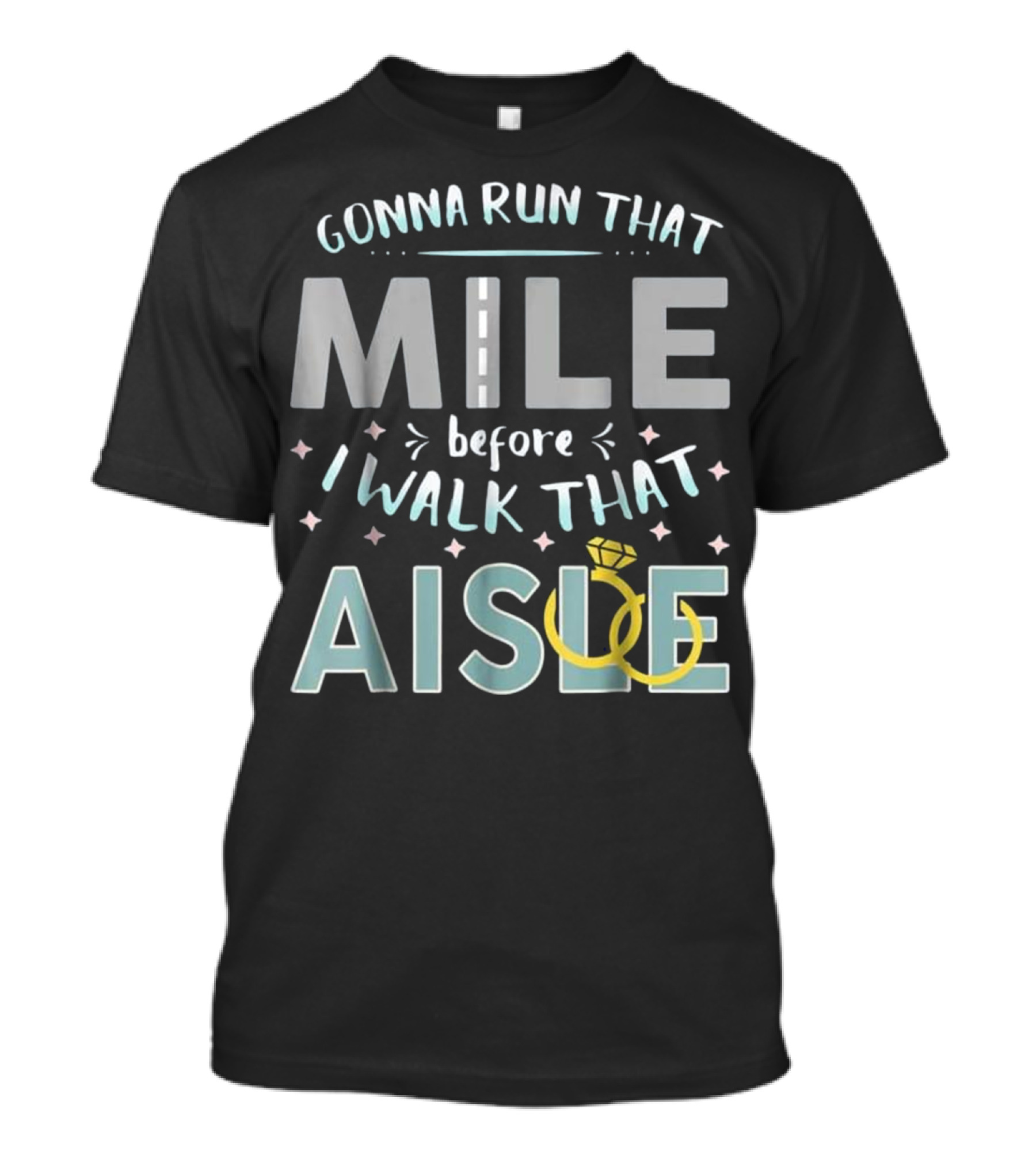 Gonna Run That Mile Before I Walk That Aisle T-Shirt
