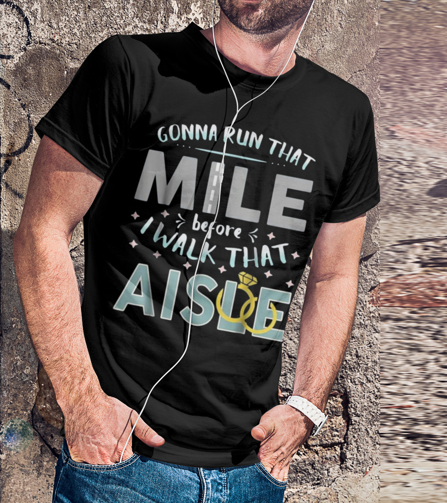 Gonna Run That Mile Before I Walk That Aisle T-Shirt