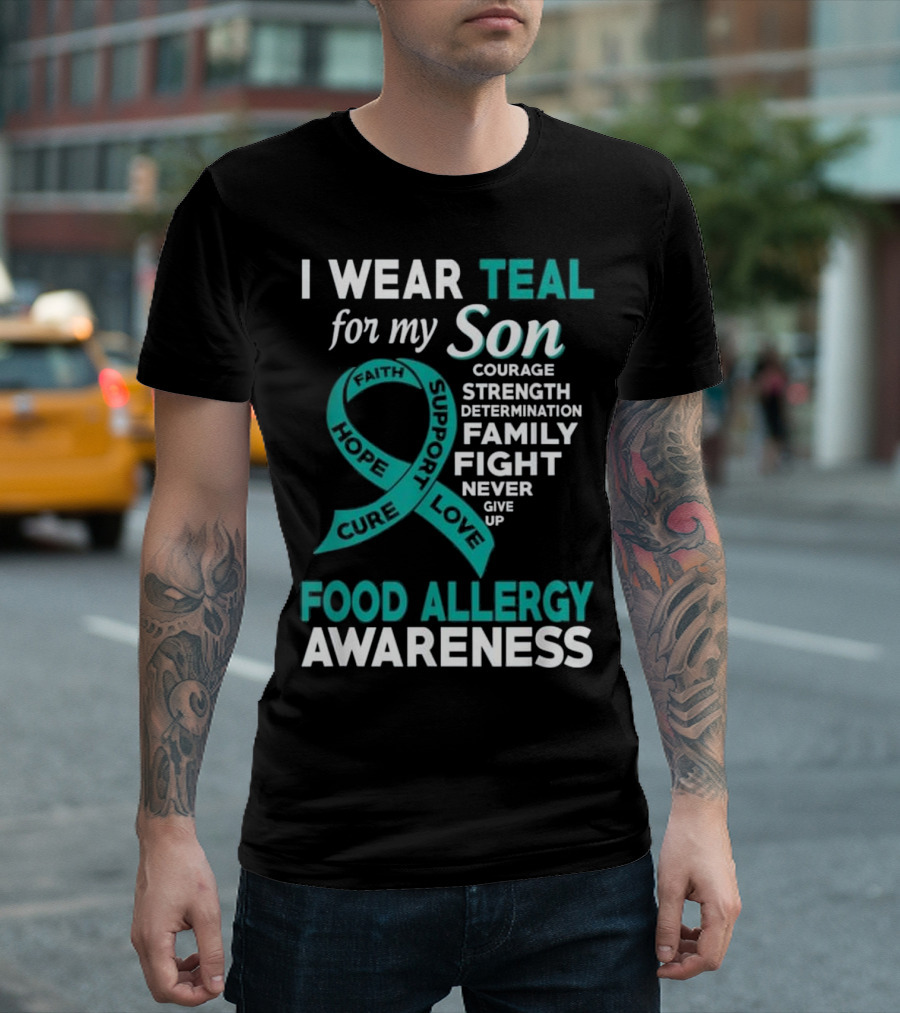 I Wear Teal for My Son Food Allergy Awareness Courage Strength Determination Family Fight Never Give Up T-Shirt