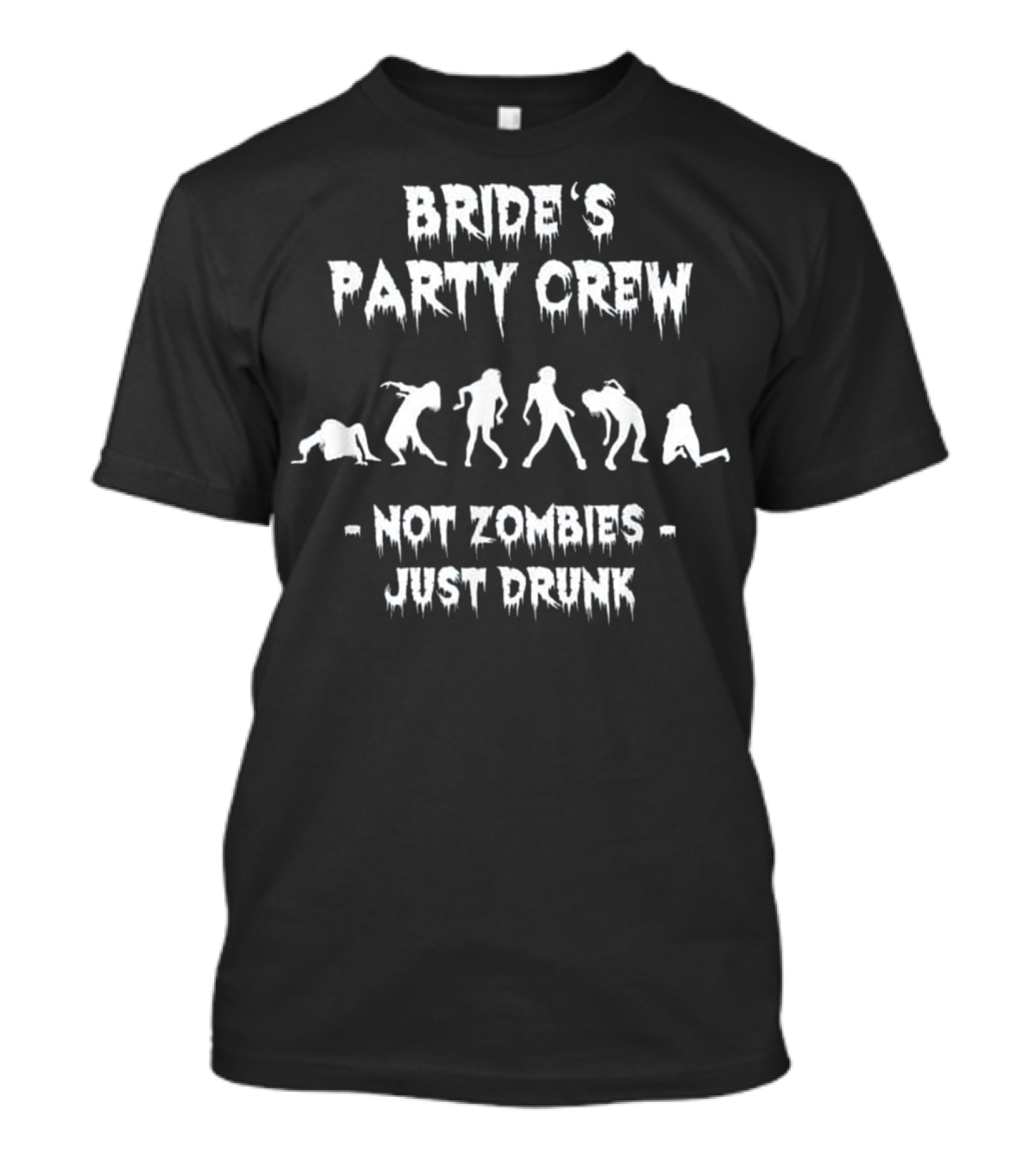 BRIDE'S PARTY CREW NOT ZOMBIES JUST DRUNK T-Shirt