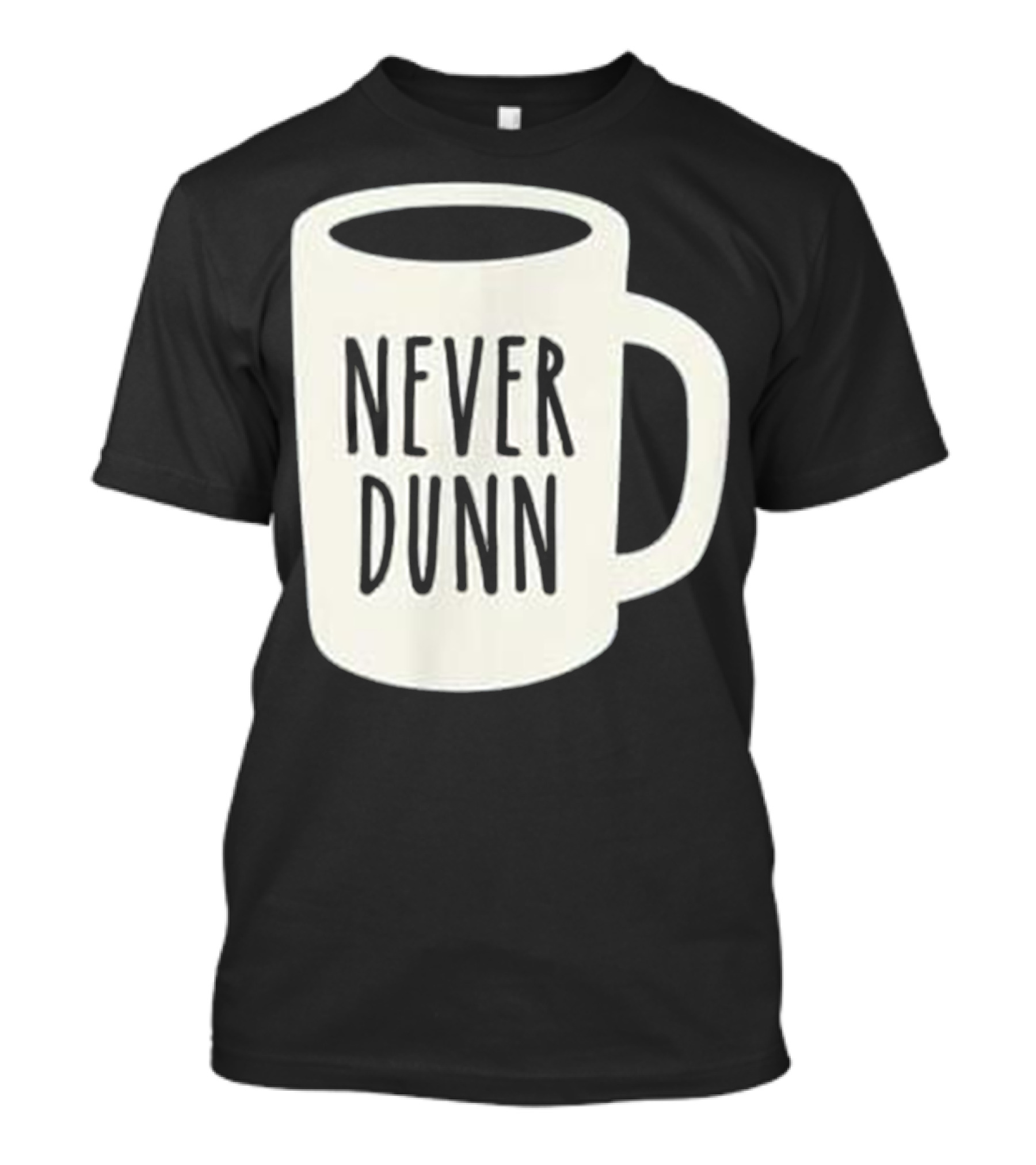 Never Dunn Rae Dunn Inspired Coffee Mug T-Shirt