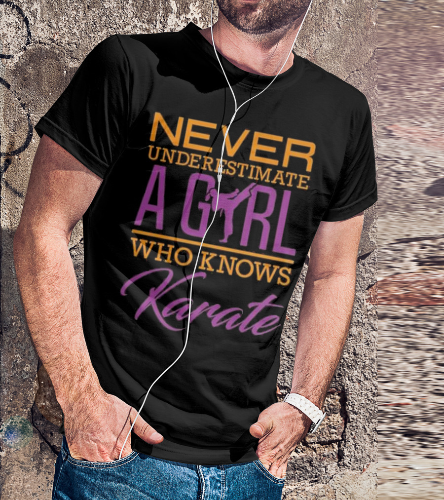 NEVER UNDERESTIMATE A GIRL WHO KNOWS KARATE T-Shirt