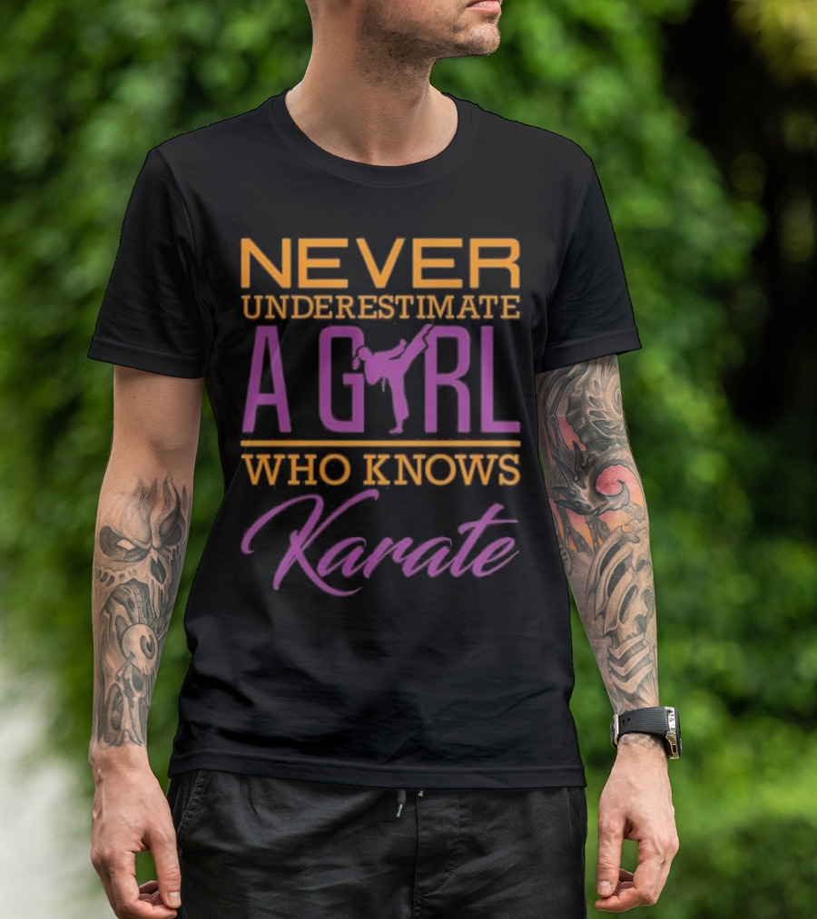 NEVER UNDERESTIMATE A GIRL WHO KNOWS KARATE T-Shirt