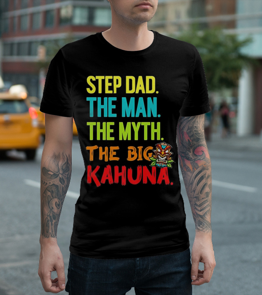 Step Dad The Man The Myth The Big Kahuna With Tiki Mask T-Shirt