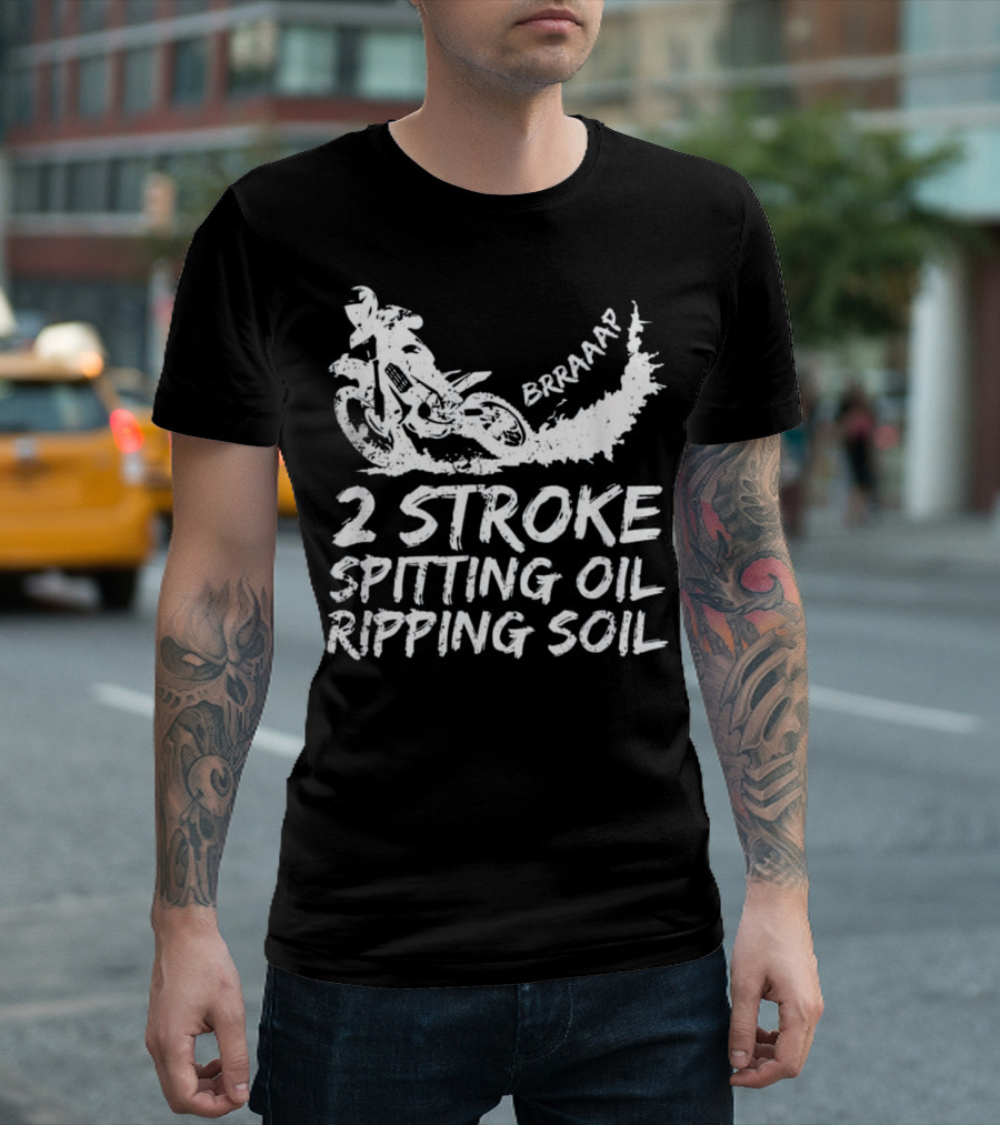 2 Stroke Spitting Oil Ripping Soil Braaap Motocross T-Shirt