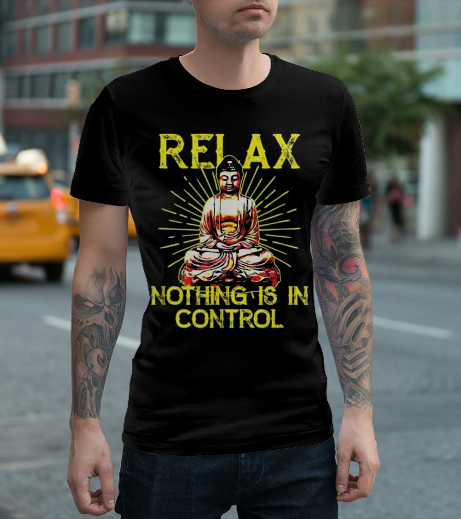 Relax Nothing Is In Control Buddha Meditation Yoga T-Shirt