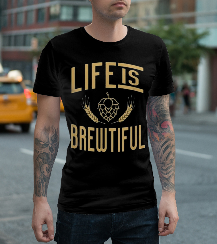 Life Is Brewtiful Hops And Wheat Beer Brewing T-Shirt