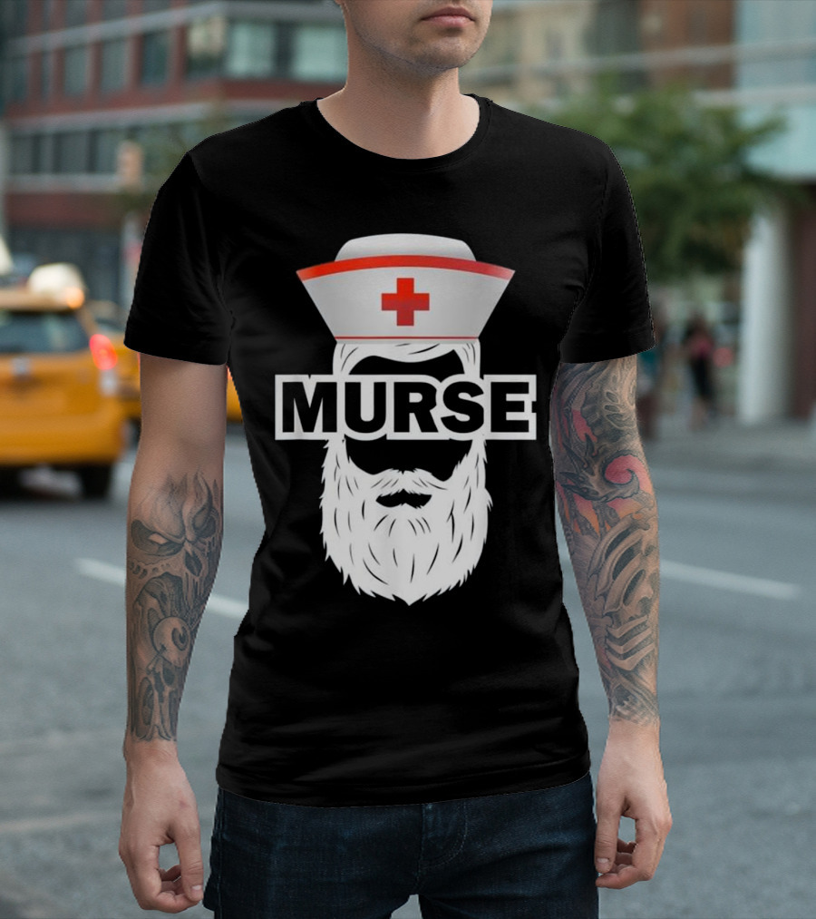 Murse Nurse Hat Beard Funny Perfect Gift T-Shirt