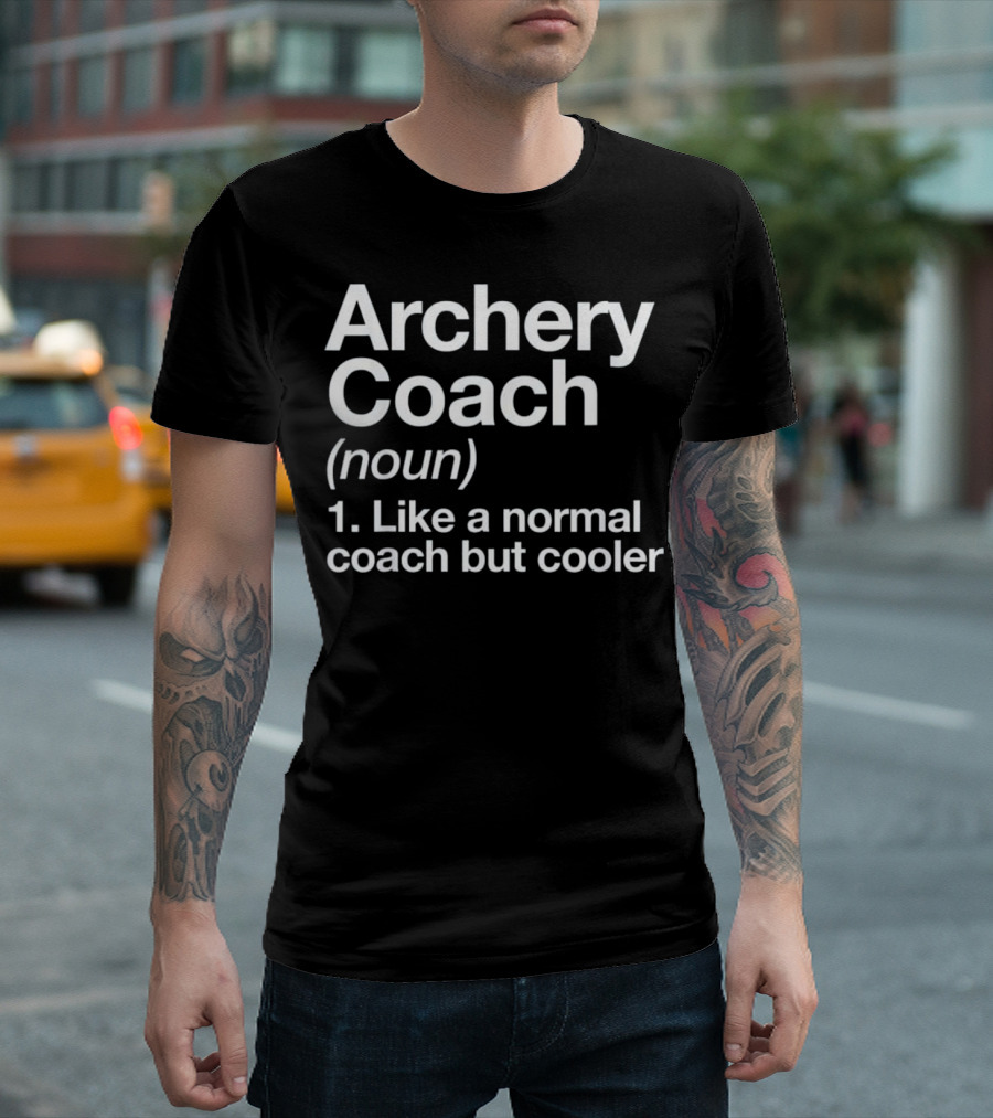 Archery Coach Noun Like a Normal Coach But Cooler Funny Definition T-Shirt