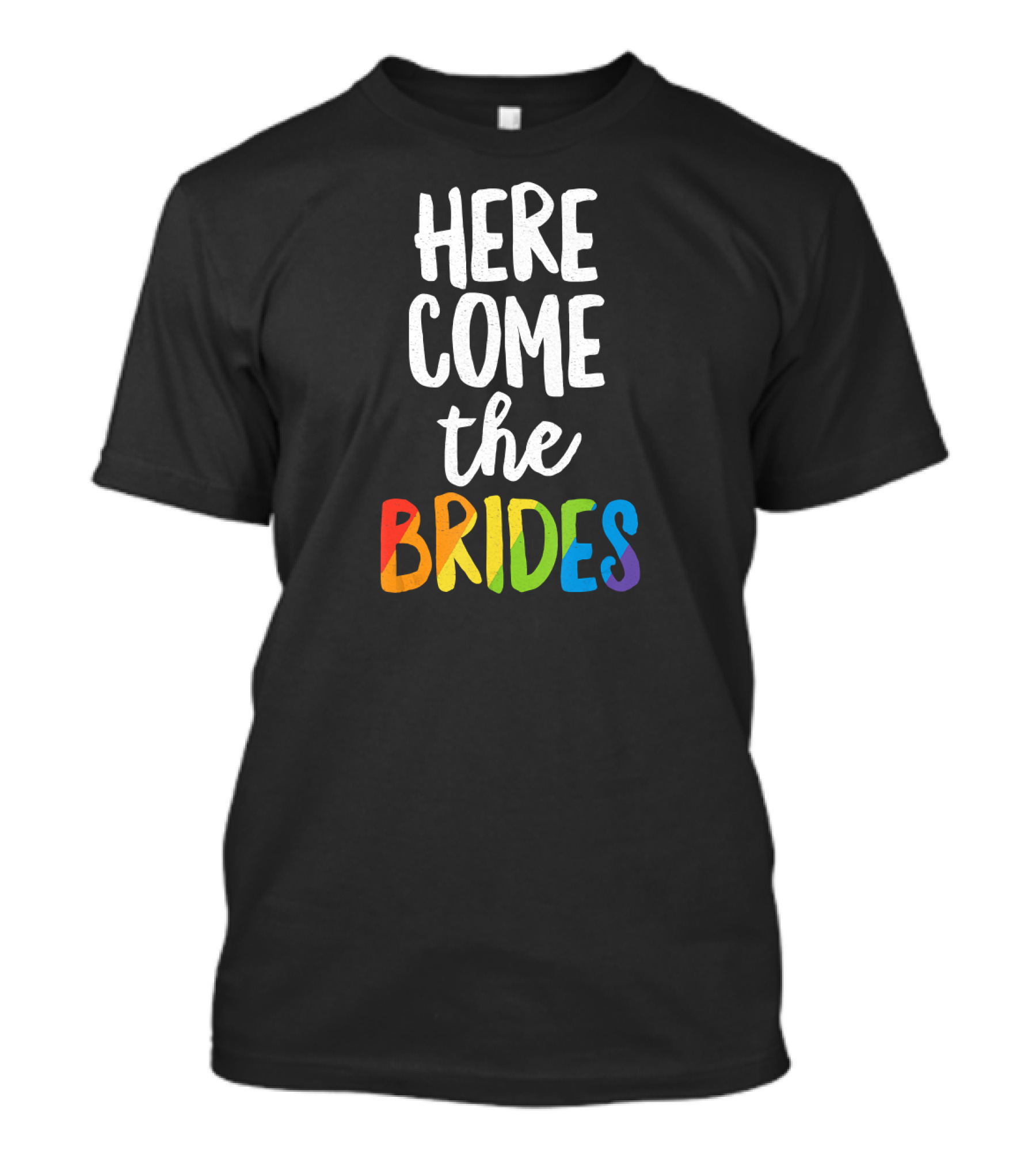 Here Come The Brides Rainbow Pride T-Shirt
